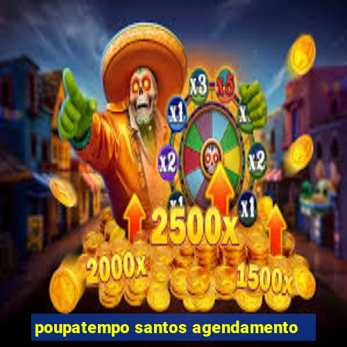 poupatempo santos agendamento